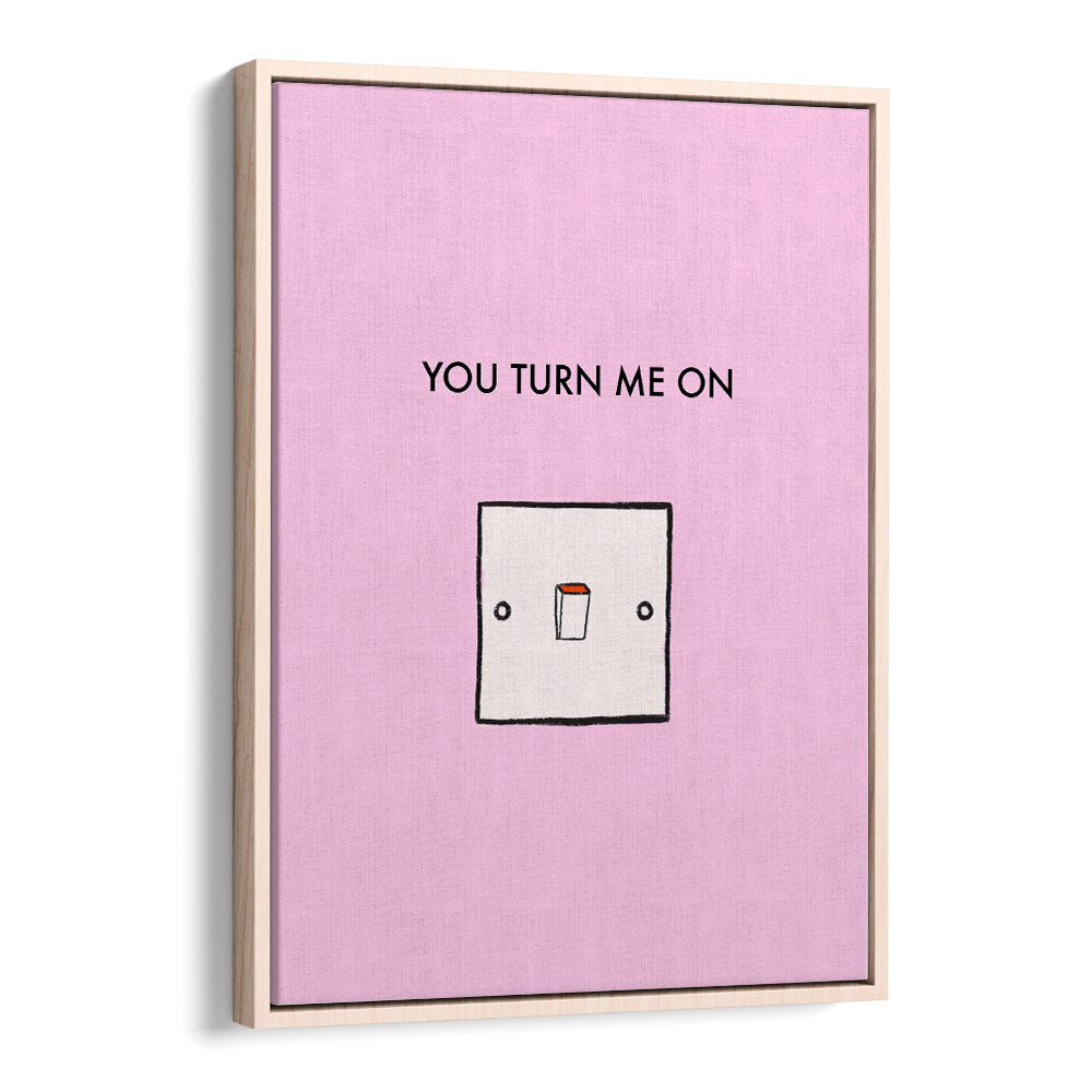 Bright pink poster featuring the phrase "YOU TURN ME ON, QUOTES," perfect for home decor or office inspiration.