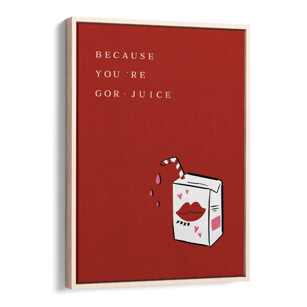 Bright red YOU'RE GOR JUICE, QUOTES AND TYPOGRAPHY POSTERS add energy and creativity to any space. Perfect for home or office.
