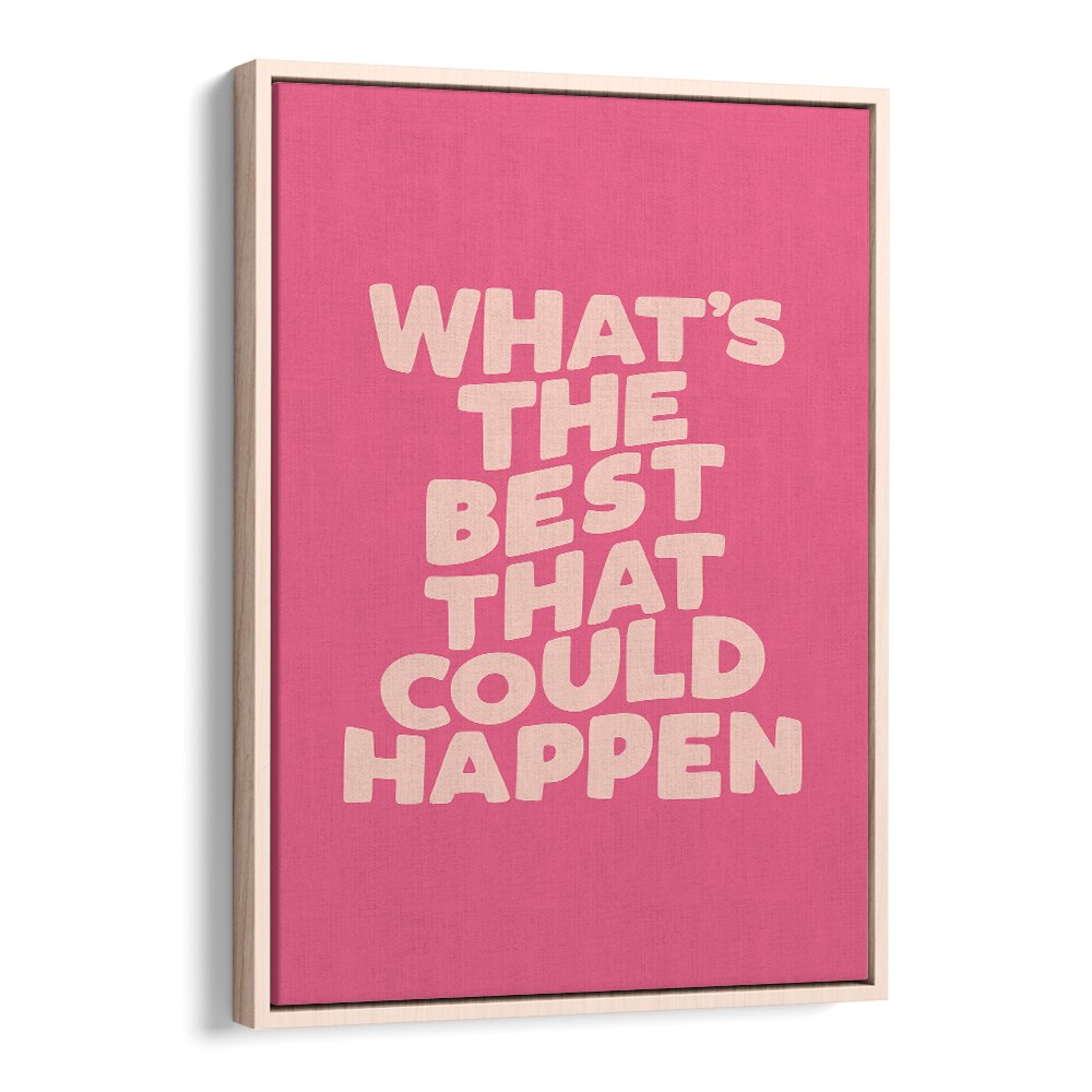 Inspire your space with the BEST COULD HAPPEN, QUOTES poster featuring "What's the Best That Could Happen!"