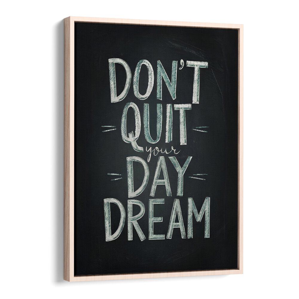 Inspire your space with DON'T QUIT YOUR DAYDREAM, QUOTES poster featuring bold typography and creativity.