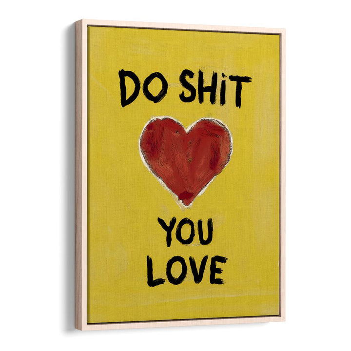Bright poster featuring "DO SHIT YOU LOVE, QUOTES" to inspire daily passion and happiness. Perfect for any space.