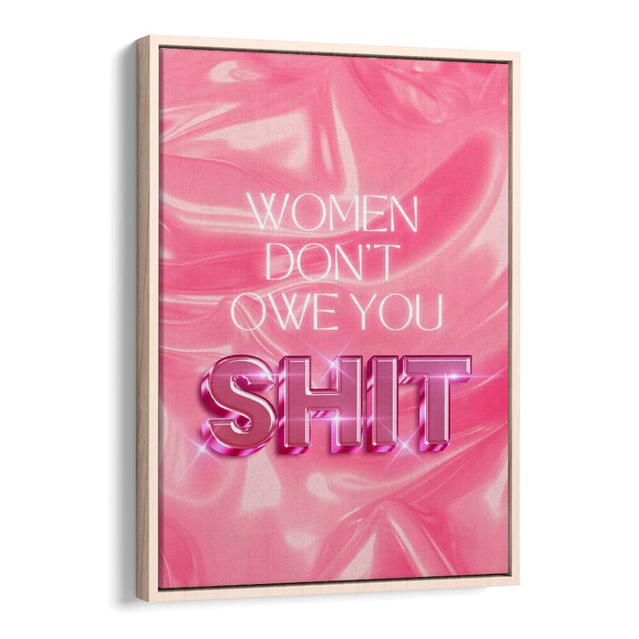 Bold pink typography poster with the quote "WOMEN DON'T OWE YOU SHIT, QUOTES" to inspire and empower modern women.