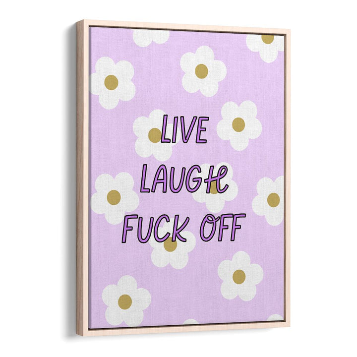 Colorful poster featuring "LIVE LAUGH & FUCK OFF" quote, perfect for adding sass to your space.