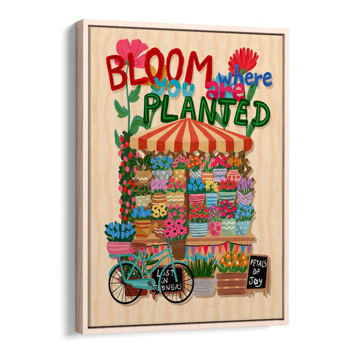 BLOOM WHERE YOU ARE PLANTED , FLORAL FLOWER PAINTINGS