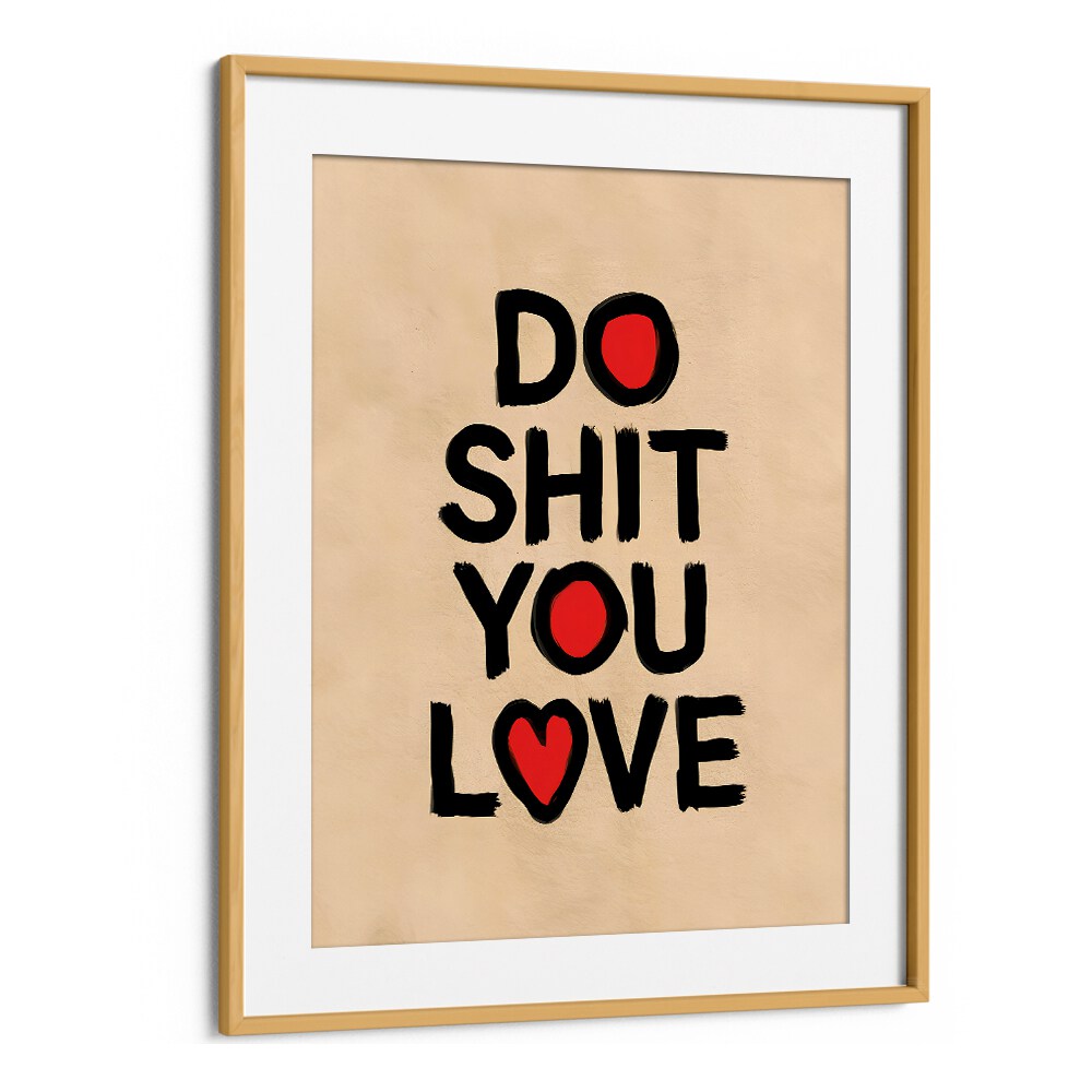 DO SHIT YOU LOVE II, QUOTES poster by Andreas Magnusson adds motivation and creativity to any space. Perfect for inspiration!