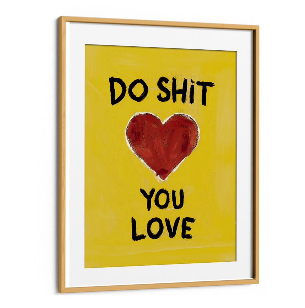 Bright yellow poster featuring "DO SHIT YOU LOVE, QUOTES" to inspire daily passion and happiness in your life.