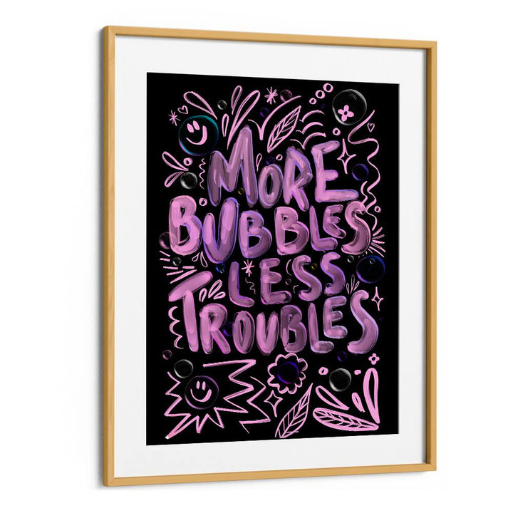 Bright and creative MORE BUBBLES LESS TROUBLES, QUOTES poster by Baroo Bloom to inspire your space.