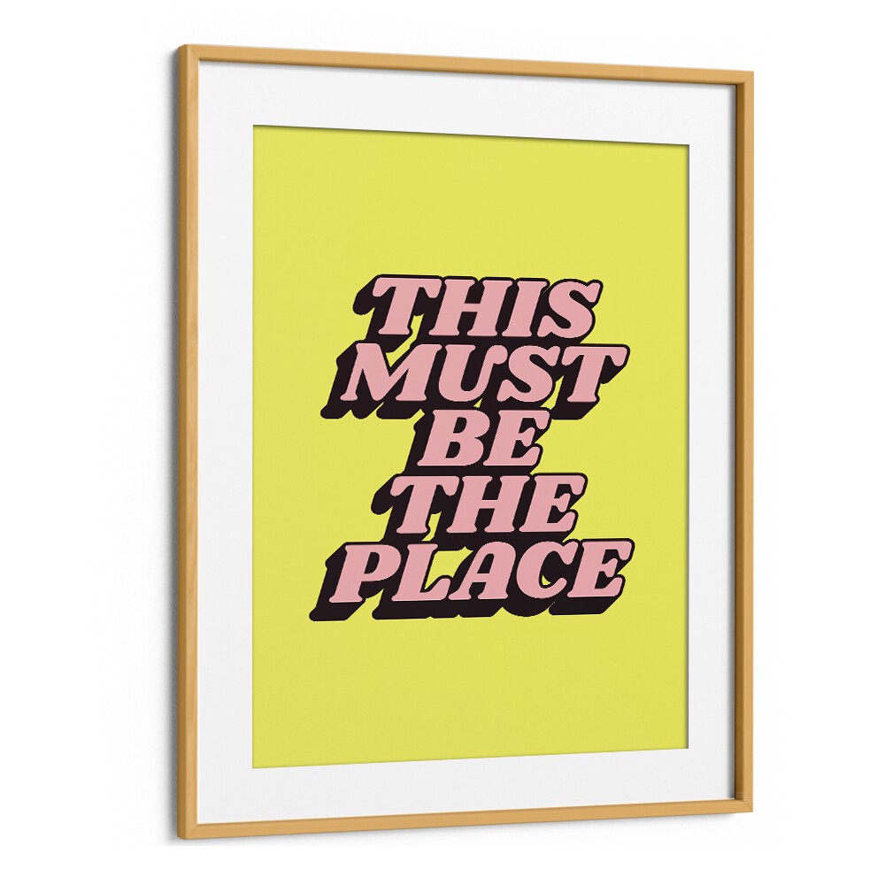 Bright yellow poster featuring "This Must Be The Place" quote, ideal for your decor. Explore BE THE PLACE, QUOTES now!