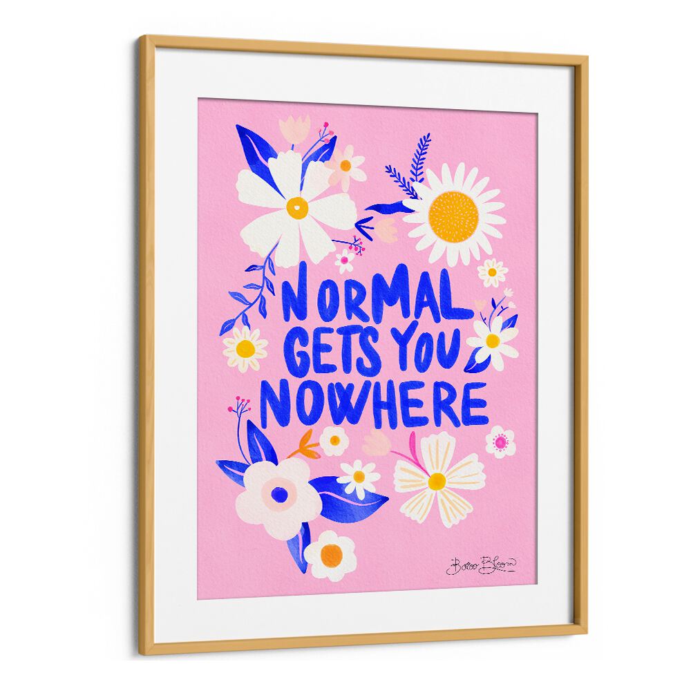 Bright floral typography poster featuring "NORMAL GETS YOU NOWHERE," perfect for inspiring spaces with GETS YOU NOWHERE, QUOTES.