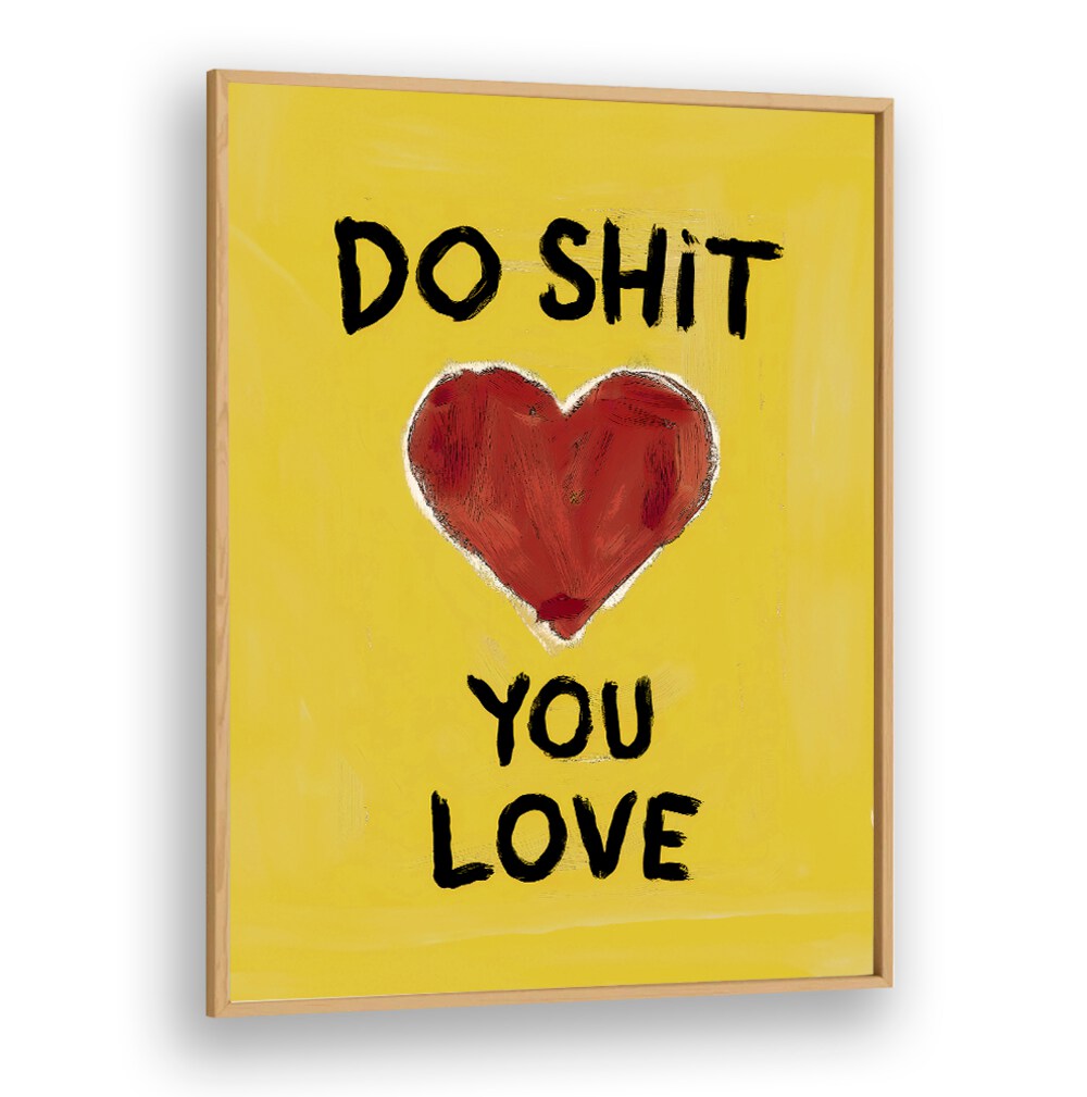 Vibrant poster featuring the mantra "DO SHIT YOU LOVE, QUOTES" to inspire passion and happiness in your life.