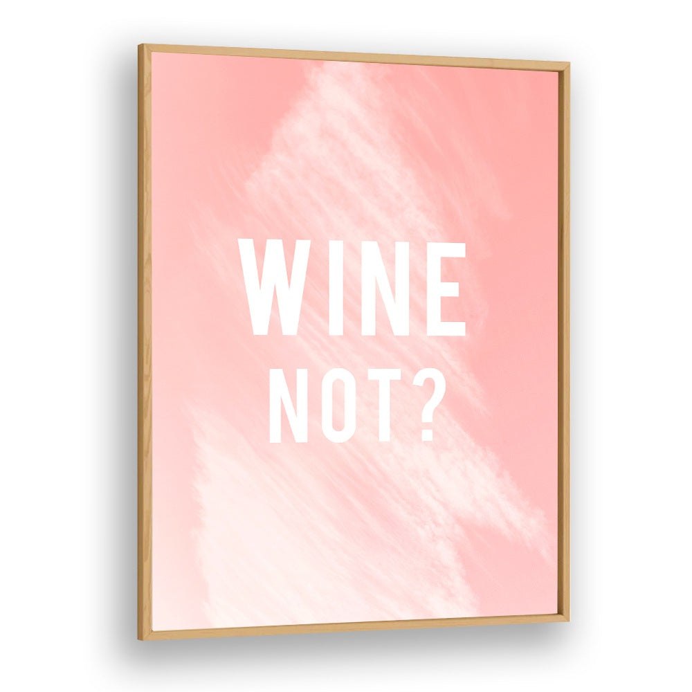 WINE NOT, QUOTES poster in a stylish frame; perfect for enhancing any space with creativity and humor.