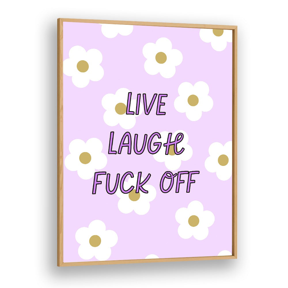 Bright floral poster featuring "LIVE LAUGH & FUCK OFF" quotes, perfect for adding humor to any space.
