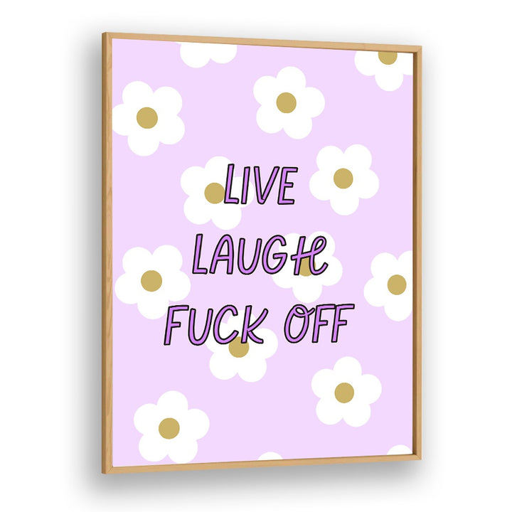 Bright floral poster featuring "LIVE LAUGH & FUCK OFF" quotes, perfect for adding humor to any space.