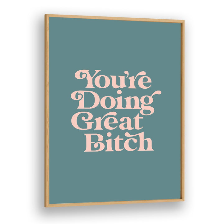 Motivational "YOU'RE DOING GREAT BITCH IV" poster featuring empowering quotes and bold typography for inspiration.