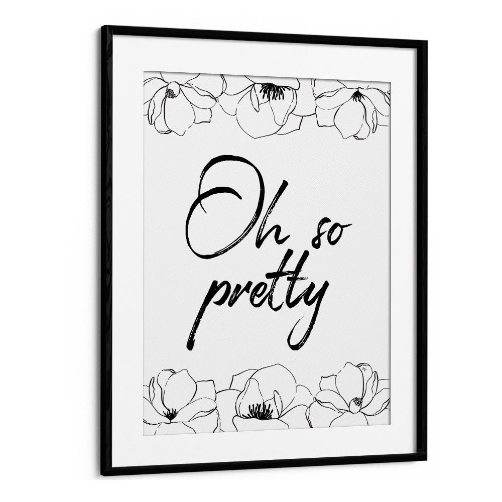 Elegant OH SO PRETTY, FASHION POSTERS showcase stunning floral art in a chic black frame for stylish home décor.