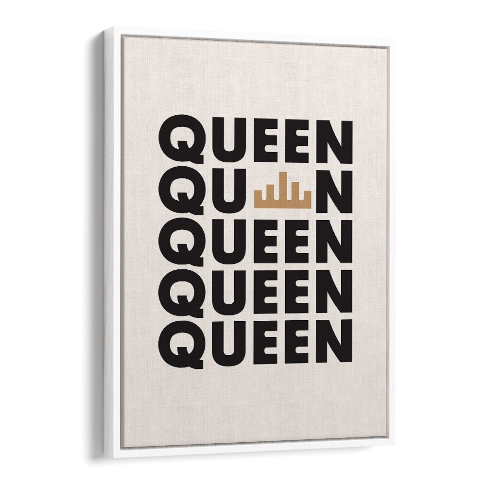 Queen By Frankie Kerr-dineen Quotes Posters Wall Art Prints in White Floater Frame