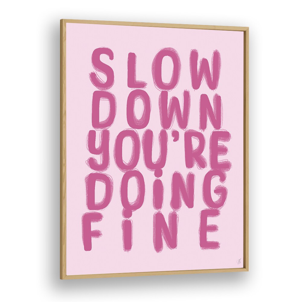 FINE QUOTES poster featuring "Slow Down, You're Doing Fine" by Anne-Marie Volfova to inspire and beautify your space.