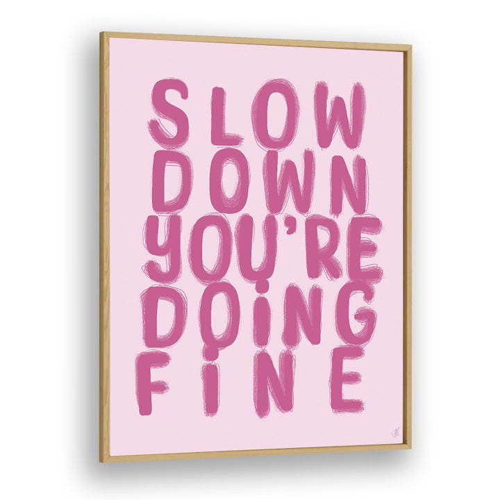 FINE QUOTES poster featuring "Slow Down, You're Doing Fine" by Anne-Marie Volfova to inspire and beautify your space.