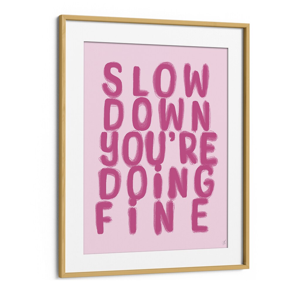 Transform your space with FINE QUOTES typography poster, featuring the inspiring message "Slow Down You're Doing Fine."