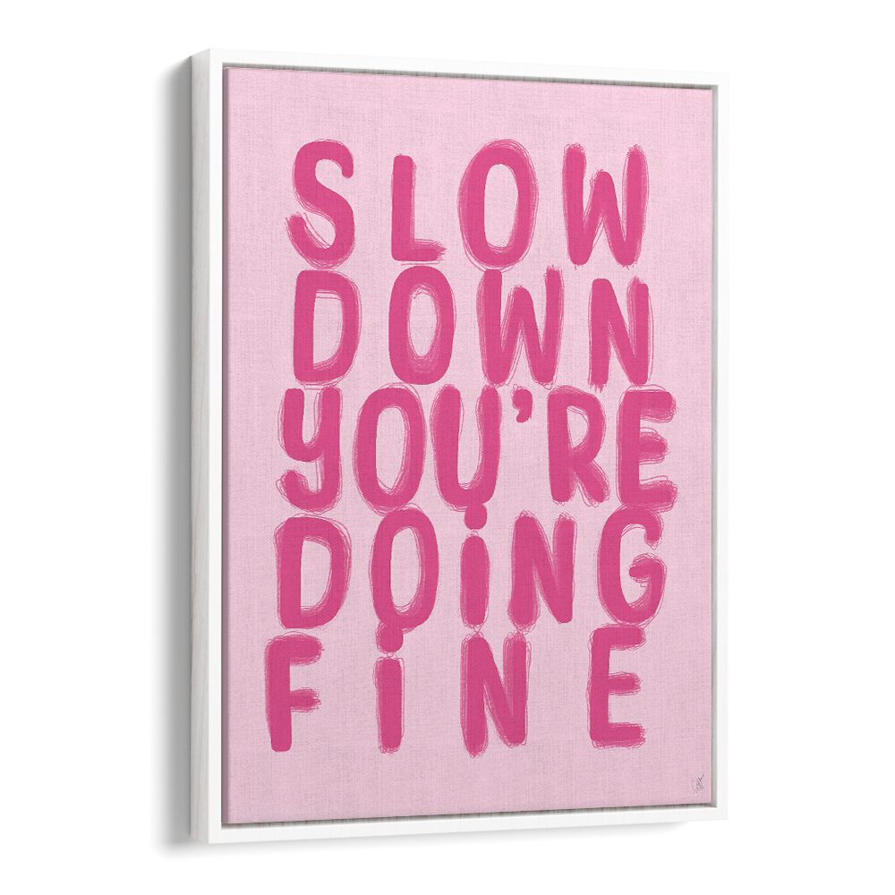 FINE, QUOTES poster featuring "Slow Down You're Doing Fine" in vibrant pink, perfect for uplifting your space.