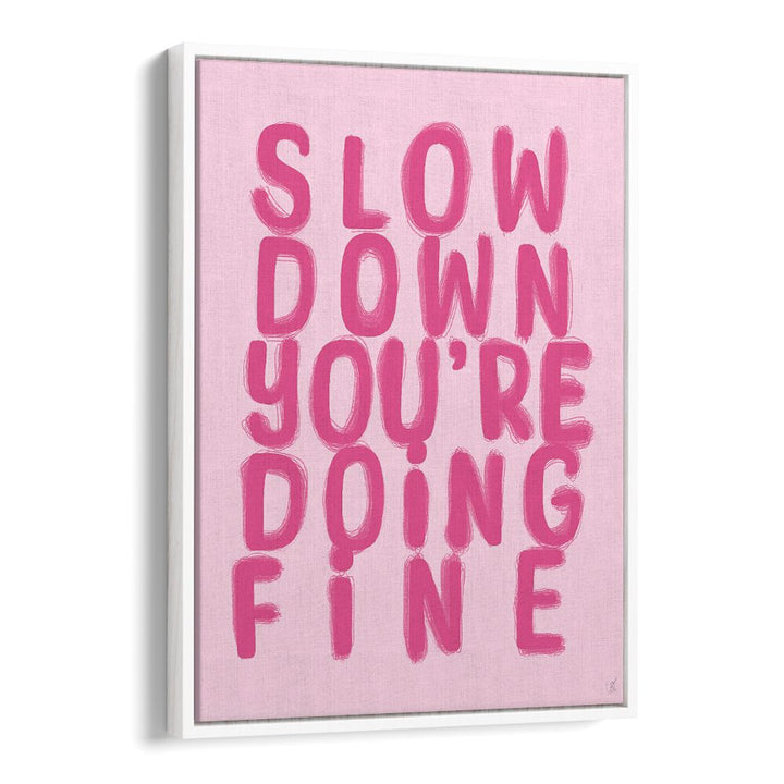 FINE, QUOTES poster featuring "Slow Down You're Doing Fine" in vibrant pink, perfect for uplifting your space.