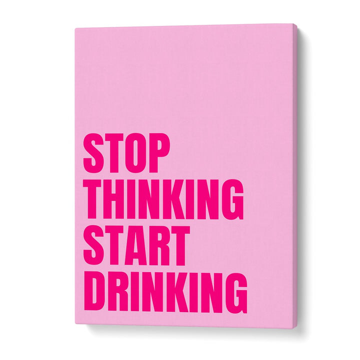 Bright pink "STOP THINKING START DRINKING" typography poster by Athene Fritsch, perfect for inspiring decor.