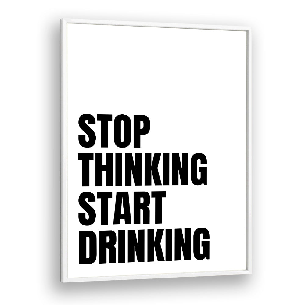 Bold typography poster featuring "STOP THINKING START DRINKING II," perfect for inspiration. Ideal for home decor!