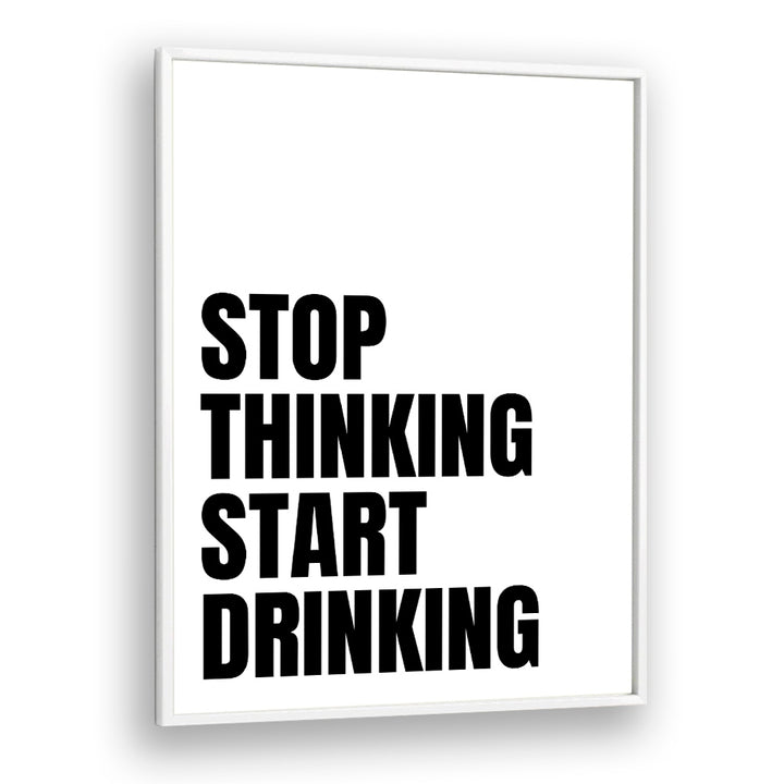 Bold typography poster featuring "STOP THINKING START DRINKING II," perfect for inspiration. Ideal for home decor!