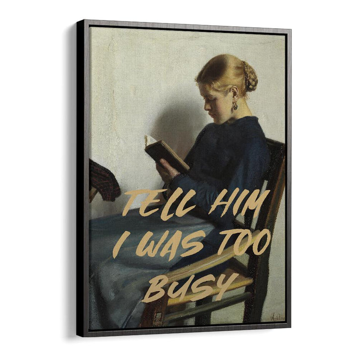 "TELL HIM I WAS TOO BUSY, ALTERED ART PRINTS" brings unique charm to your space with The Art Concept's captivating design.