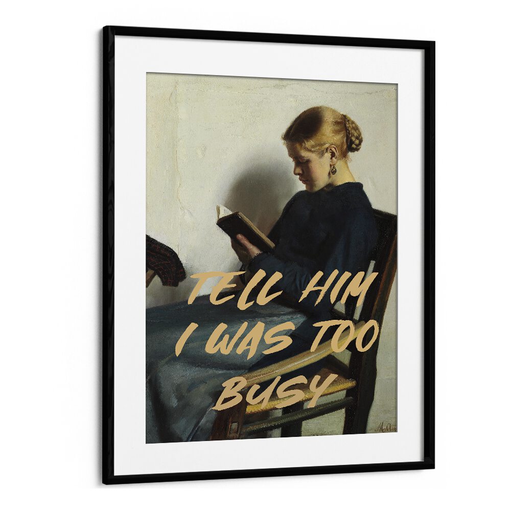 "TELL HIM I WAS TOO BUSY, ALTERED ART PRINTS" in a black frame, perfect for adding charm to any space from The Art Concept.