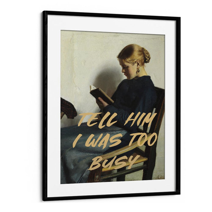 "TELL HIM I WAS TOO BUSY, ALTERED ART PRINTS" in a black frame, perfect for adding charm to any space from The Art Concept.