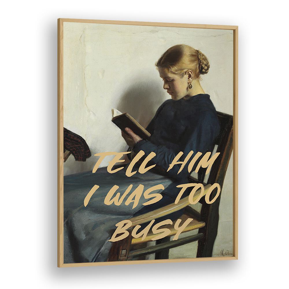 Discover the charm of "TELL HIM I WAS TOO BUSY," an altered art print from The Art Concept in a stylish oak frame.