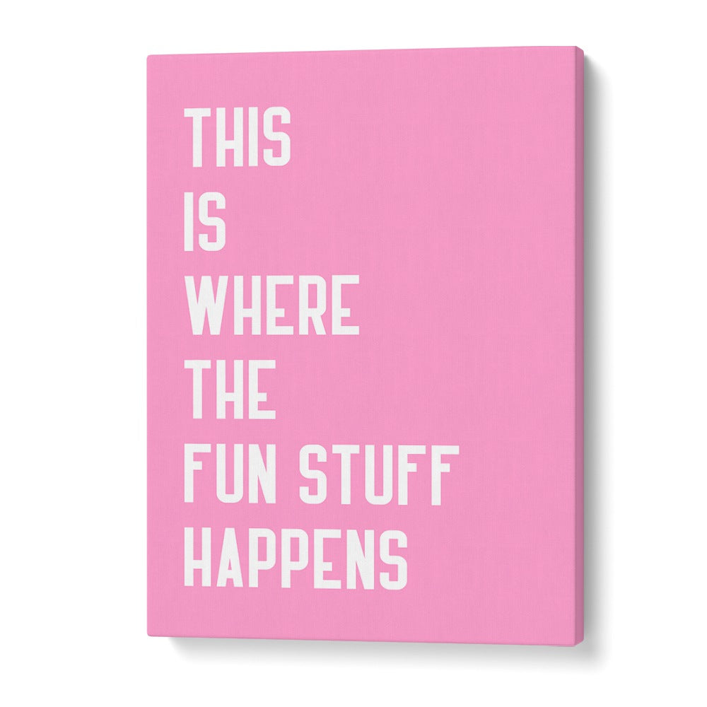 Colorful typography poster featuring "This is where the FUN STUFF happens" from THE FUN STUFF, QUOTES collection.