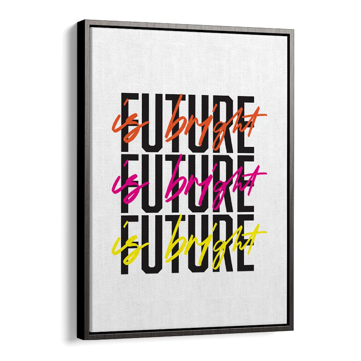 The Future is Bright By Frankie Kerr-dineen Quotes Posters Wall Art Prints in Black Floater Frame