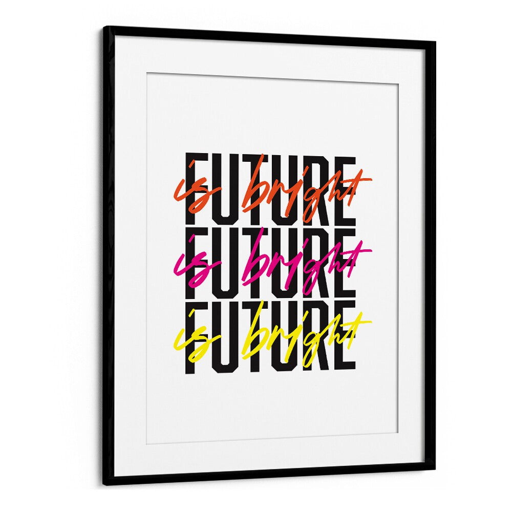 The Future is Bright By Frankie Kerr-dineen Quotes Posters Wall Art Prints in Black Frame With Mount