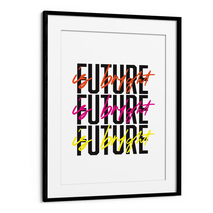 The Future is Bright By Frankie Kerr-dineen Quotes Posters Wall Art Prints in Black Frame With Mount