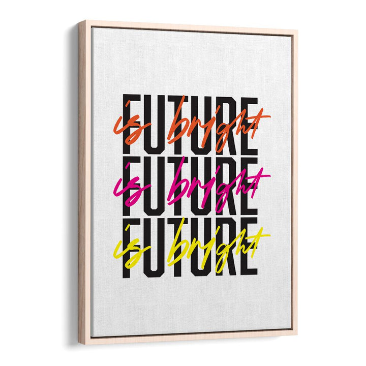 The Future is Bright By Frankie Kerr-dineen Quotes Posters Wall Art Prints in Oak Wood Floater Frame