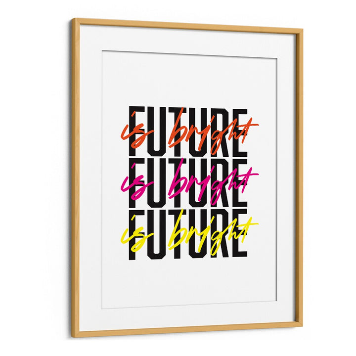 The Future is Bright By Frankie Kerr-dineen Quotes Posters Wall Art Prints in Oak Wood Frame With Mount