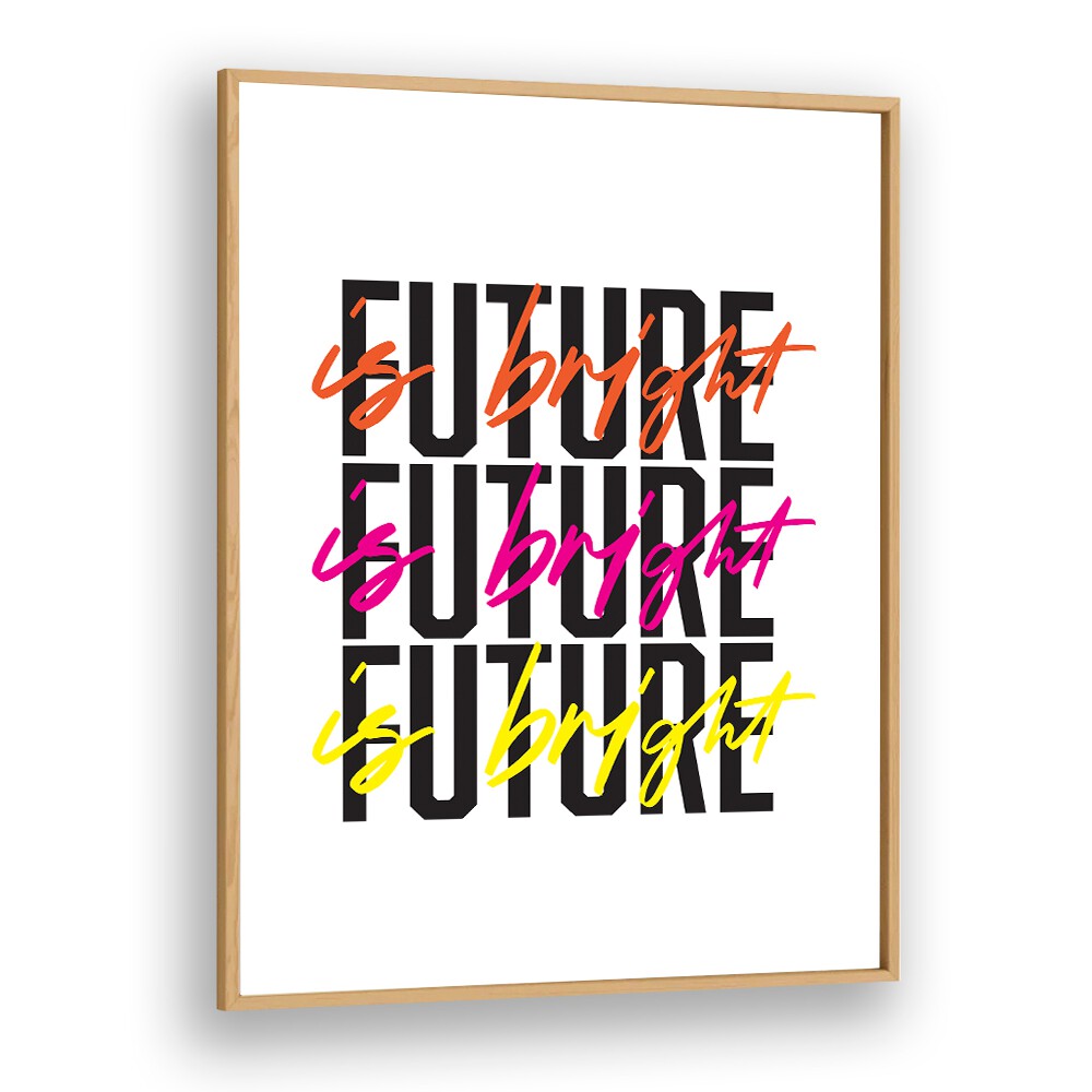 The Future is Bright By Frankie Kerr-dineen Quotes Posters Wall Art Prints in Oak Wood Plain Frame