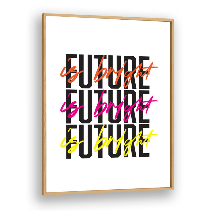 The Future is Bright By Frankie Kerr-dineen Quotes Posters Wall Art Prints in Oak Wood Plain Frame