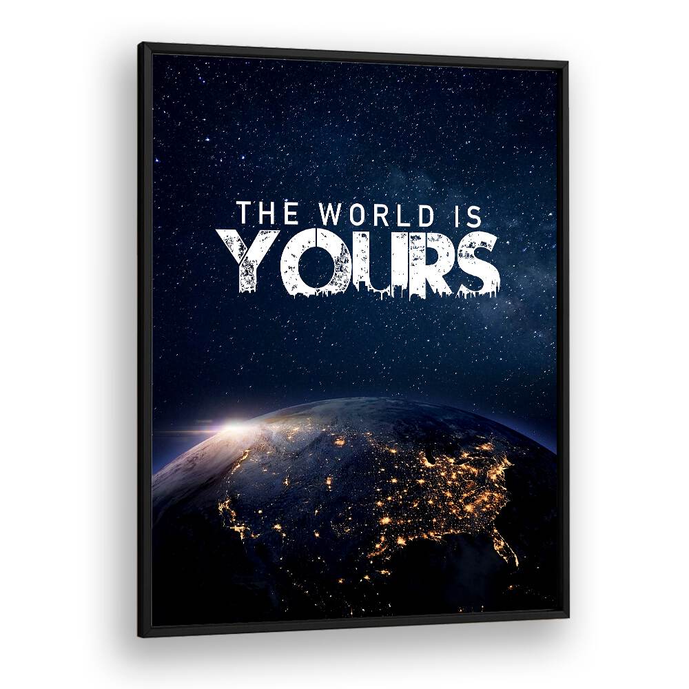 Motivational "THE WORLD IS YOURS , QUOTES" poster framed to inspire and transform your space into a haven of creativity.