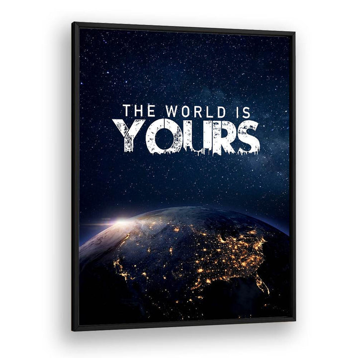 Motivational "THE WORLD IS YOURS , QUOTES" poster framed to inspire and transform your space into a haven of creativity.