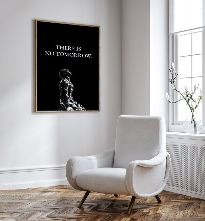 Elevate your space with "There Is No Tomorrow, Quotes" poster, perfect for inspiration in any environment.