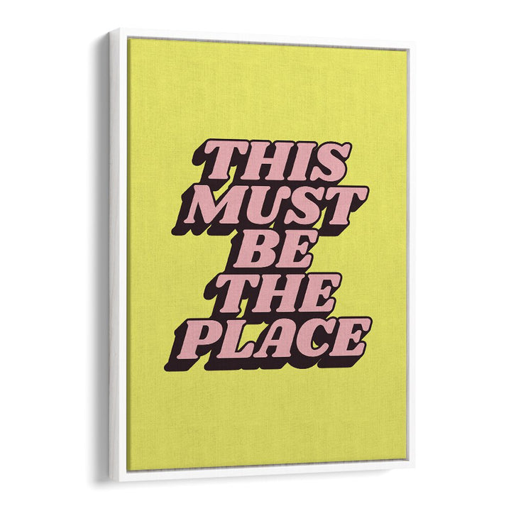 Bright yellow poster featuring "This Must Be The Place" quote, perfect for inspiring spaces with BE THE PLACE, QUOTES.