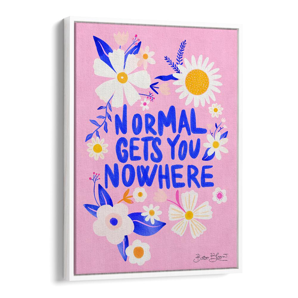 Colorful poster featuring the quote "Normal GETS YOU NOWHERE," perfect for inspiring creativity in any space.