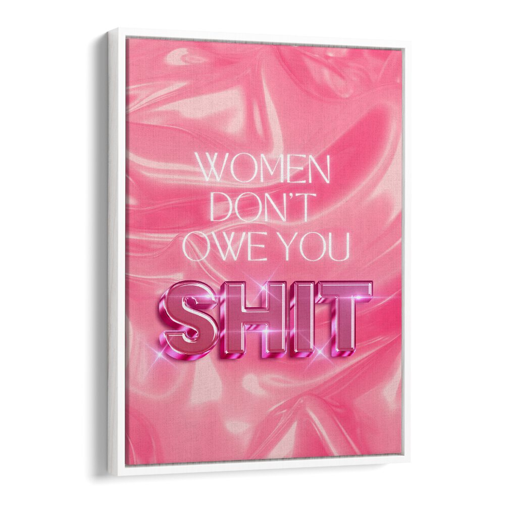 Bold typography poster featuring empowering quotes: WOMEN DON'T OWE YOU SHIT, QUOTES for modern women’s spaces.