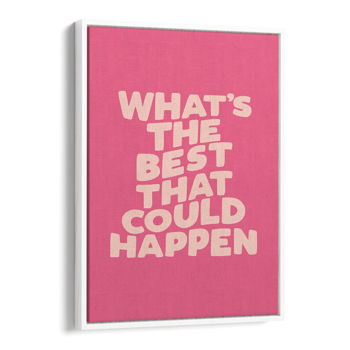 "Bright typography poster featuring 'What's the Best That Could Happen!' for inspiration—perfect for your space. BEST COULD HAPPEN, QUOTES."