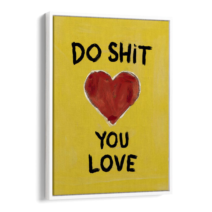 A vibrant typographic poster featuring "DO SHIT YOU LOVE, QUOTES" to inspire passion and happiness in your life.