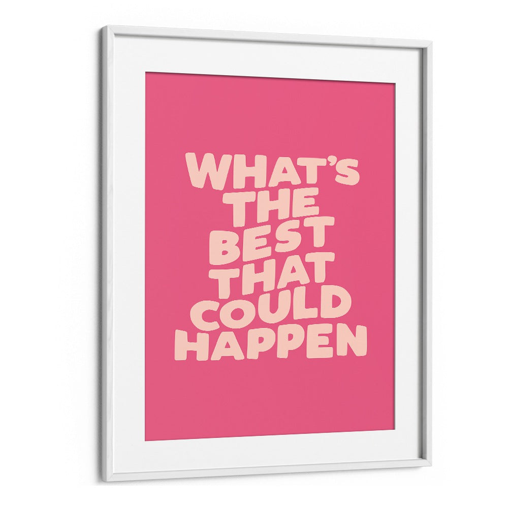Bright pink typography poster featuring "What's the Best That Could Happen" for inspiration. Perfect for uplifting spaces. BEST COULD HAPPEN, QUOTES.