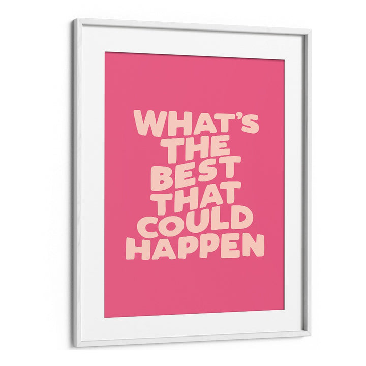 Bright pink typography poster featuring "What's the Best That Could Happen" for inspiration. Perfect for uplifting spaces. BEST COULD HAPPEN, QUOTES.